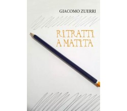 Ritratti a matita di Giacomo Zuerri, 2023, Youcanprint
