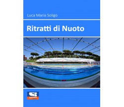 Ritratti di nuoto di Luca Maria Soligo,  2021,  Sportitalia Edizioni