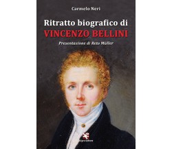 Ritratto biografico di Vincenzo Bellini	 di Carmelo Neri,  Algra Editore