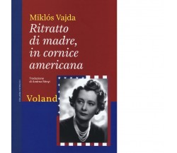 Ritratto di madre, in cornice americana di Miklós Vajda, 2015, Voland