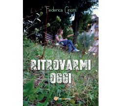 Ritrovarmi oggi	 di Federica Cinotti,  2017,  Youcanprint