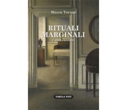 Rituali marginali e altri racconti (1985-1992) di Marco Tornar,  2018,  Tabula F