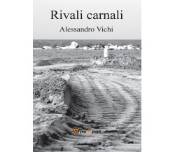 Rivali carnali	 di Alessandro Vichi,  2017,  Youcanprint