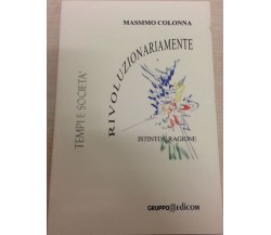 Rivoluzionariamente. Istinto e ragione - Massimo Colonna,  2005,  Gruppo Edicom