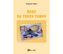 Robe da terzo tempo - Roberto Metz,  2017,  Youcanprint