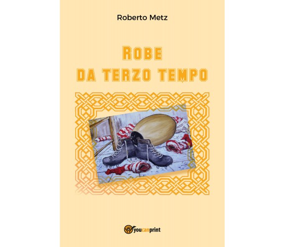 Robe da terzo tempo - Roberto Metz,  2017,  Youcanprint