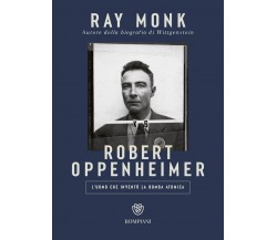 Robert Oppenheimer. L’uomo che inventò la bomba atomica di Ray Monk, 2023, Bo