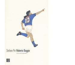 Roberto Baggio. Avevo solo un pensiero di Stefano Piri,  2020,  66th And 2nd