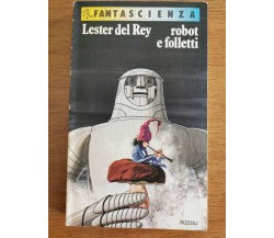 Robot e folletti - L. del Rey - Rizzoli - 1981 - AR
