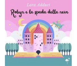 Robyn e la spada della neve di Lara Adduci,  2022,  Gruppo Culturale Letterario