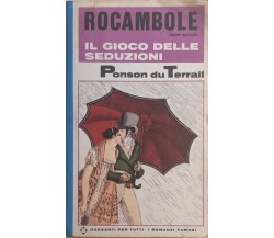 Rocambole, il gioco delle seduzioni di Ponson Du Terrail, 1966, Garzanti