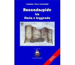  Roccadaspide Tra Storia E Leggenda - Ristampa Anastatica - C. Italo Pazzanese