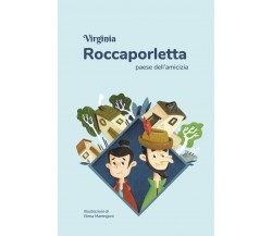 Roccaporletta, paese dell’amicizia di Virginia,  2021,  Youcanprint