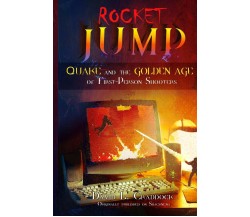 Rocket Jump Quake and the Golden Age of First-Person Shooters di David L Craddoc