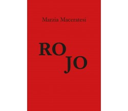 Rojo	 di Marzia Maceratesi,  2018,  Youcanprint