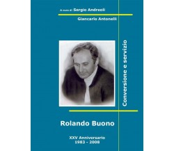 Rolando Buono. Conversione e servizio di Sergio Andreoli, Giancarlo Antonelli,  