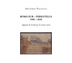Roma Eur - Ferratella 1980-2020	 di Antonio Pillucci,  2020,  Youcanprint