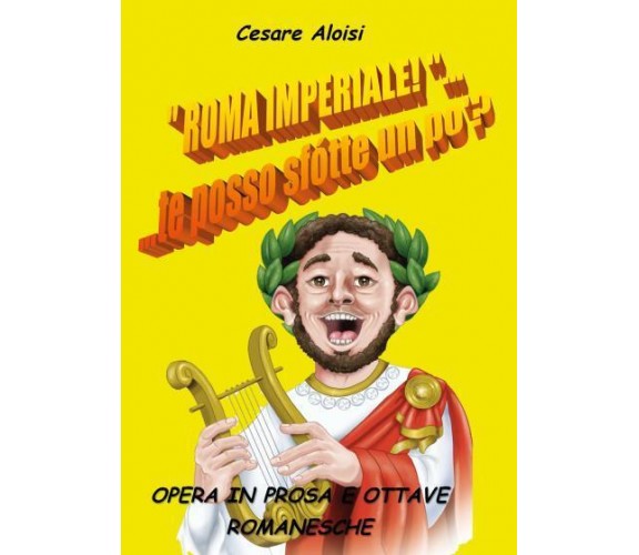 Roma Imperiale... ...te posso sfotte un po’? di Cesare Aloisi,  2022,  Youcanpri