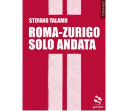 Roma-Zurigo solo andata	 di Stefano Talamo,  2017,  Goware