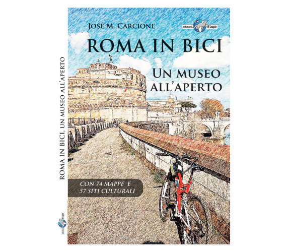  Roma in bici. Un museo all’aperto di José M. Carcione, 2022, Edizioni Il Lup