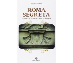 Roma segreta - Roberto Quarta - Edizioni Mediterranee, 2014
