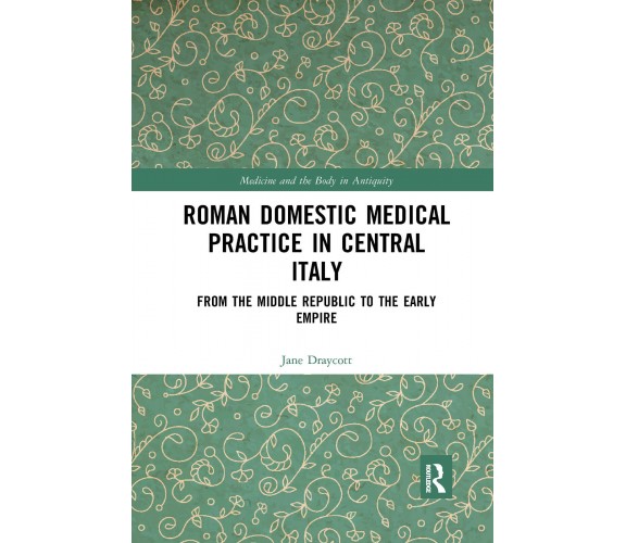 Roman Domestic Medical Practice In Central Italy - Jane Draycott - 2021