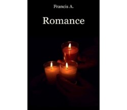 Romance (romanzo erotico) - di Francis A.,  2008,  Lulù 