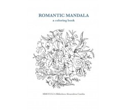 Romantic Mandala	 di Maria Vittoria Cavina,  2018,  Youcanprint