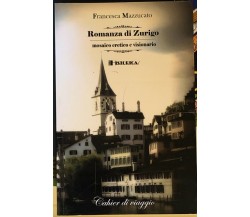 Romanza di Zurigo mosaico eretico e visionario di Francesca Mazzucato,  2009,  H