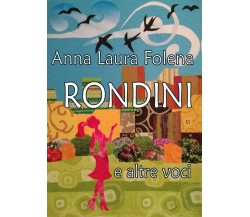 Rondini e altre voci	 di Anna Laura Folena,  2016,  Youcanprint