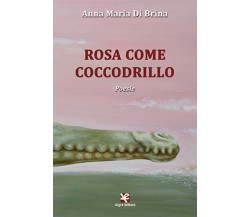 Rosa come coccodrillo	 di Anna Maria Di Brina,  Algra Editore
