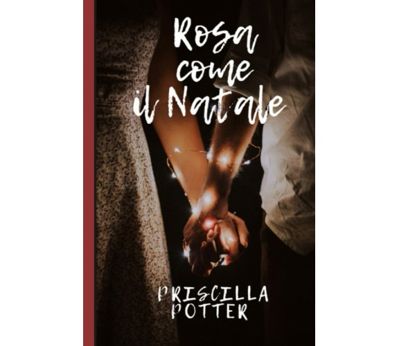 Rosa come il Natale di Priscilla Potter,  2021,  Indipendently Published