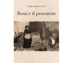 Rosa e il pescatore di Maria Piera Sanna, 2022, Youcanprint