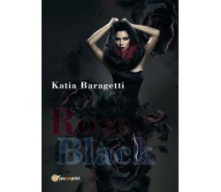 Rose black	 di Katia Baragetti,  2018,  Youcanprint