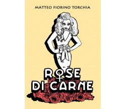 Rose di Carne  - Matteo Fiorino Torchia,  2017,  Youcanprint