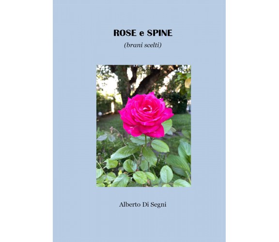 Rose e spine (brani scelti) di Alberto Di Segni,  2021,  Youcanprint