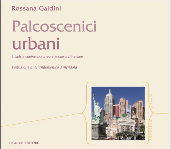 Rossana Galdini - Palcoscenici urbani Il turista contemporaneo e le sue..Liguori