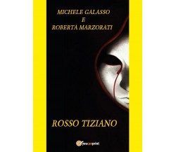 Rosso Tiziano	 di Michele Galasso, Roberta Marzorati,  2017,  Youcanprint
