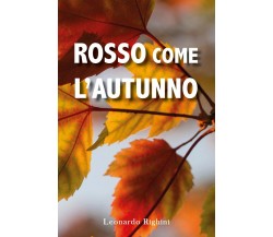 Rosso come l’Autunno	 di Leonardo Righini,  2020,  Youcanprint