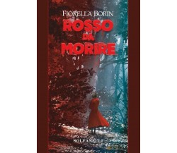 Rosso da morire di Fiorella Borin, 2022, Solfanelli