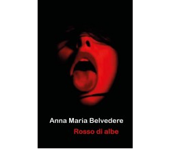 Rosso di albe di Anna Maria Belvedere,  2020,  Youcanprint