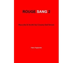 Rouge Sang 2: Raccolta Di Scritti Sul Cinema Dell’Orrore di Fabio Pagliardini, 