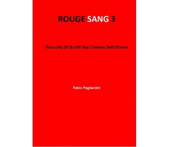 Rouge Sang 3: Raccolta Di Scritti Sul Cinema Dell’Orrore di Fabio Pagliardini, 