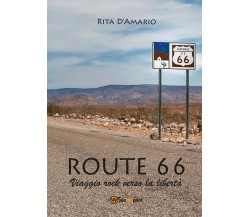 Route 66 - Viaggio rock verso la libertà	 di Rita D’Amario,  2017,  Youcanprint