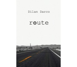 Route	 di Dilan Darco,  2018,  Youcanprint