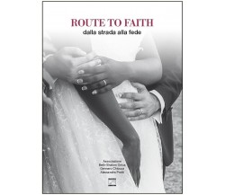 Route to faith. Dalla strada alla fede di Gennaro Chiocca, Alessandra Protti, 