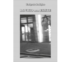 Rovigo non esiste	 di Emigrato Rodigino,  2016,  Youcanprint
