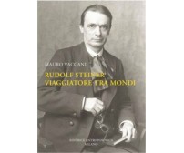 Rudolf Steiner, viaggiatore tra mondi. Una biografia di Mauro Vaccani,  2021,  E
