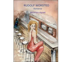 Rudolf worsted	 di Domenico Dignati,  2016,  Youcanprint