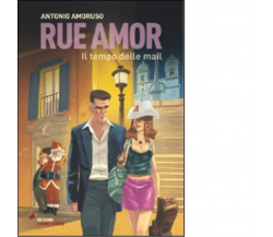 Rue Amor. Il tempo della mail di Amoruso Antonio - Forme libere, 2022